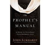 The Prophet's Manual: A Guide to Sustaining Your Prophetic Gift