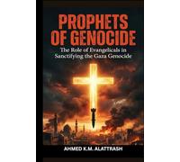 PROPHETS OF GENOCIDE: The Role of Evangelicals in Sanctifying the Gaza Genocide