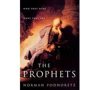 [Prophets: Who They Were, What They Are] (By: Norman Podhoretz) [published: September, 2010]