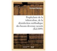 Prophylaxie De La Tuberculose, De La Désinfection Méthodique Des Locaux Devenus Vacants