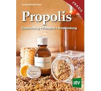 Propolis: Gewinnung - Rezepte - Anwendung, Heilkraft aus dem Bienenvolk
