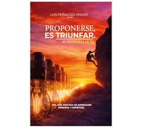 PROPONERSE, ES TRIUNFAR: EL ÉXITO ÉSTA EN TI