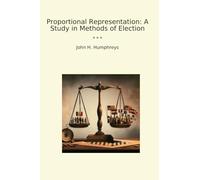 Proportional Representation: A Study in Methods of Election