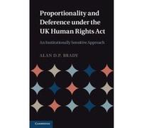 Proportionality and Deference under the UK Human Rights Act: An Institutionally Sensitive Approach - [Version Originale] Inconnu (Auteur)