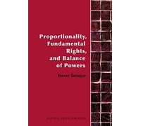 Proportionality, Fundamental Rights And Balance Of Powers