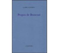 Propos de Brancusi Claire Guilbert (Auteur)