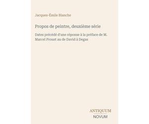 Propos de peintre, deuxième série: Dates précédé d'une réponse à la préface de M. Marcel Proust au de David à Degas