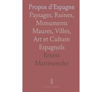 Propos d'Espagne: Paysages, Ruines, Monuments Maures, Villes, Art et Culture Espagnols