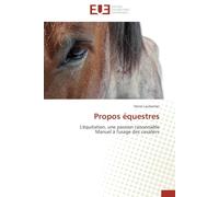 Propos équestres: L'équitation, une passion raisonnable Manuel à l'usage des cavaliers