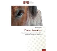 Propos équestres L'équitation, une passion raisonnable Manuel à l'usage des cavaliers - Hervé Laubacher - Universitaires Europeennes - broché - Etude