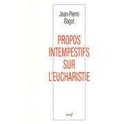 Propos intempestifs sur l'Eucharistie - Jean-Pierre Bagot - Cerf - broché - Essai
