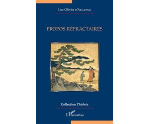 Propos réfractaires - Luc-Olivier D'Algange - L'harmattan - broché - Essai