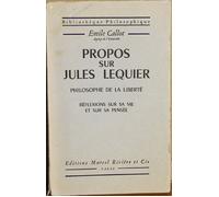 Propos Sur Jules Lequier, Philosophe De La Liberte - Reflexions Sur Sa Vie Et Sur Sa Pensee