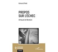Propos sur l’échec Artaud et Breton - Gérard Pelé - L'harmattan - broché - Etude