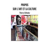 Propos sur l'art et la culture - Thierry Gilhodez - Le Lys Bleu - broché - Essai