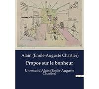 Propos sur le bonheur: Un essai d'Alain (Emile-Auguste Chartier)