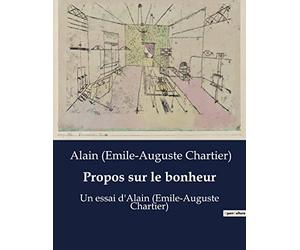 Propos sur le bonheur: Un essai d'Alain (Emile-Auguste Chartier)