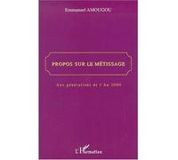 Propos sur le métissage Aux générations de l'An 2000 - Emmanuel Amougou - L'harmattan - broché - Etude
