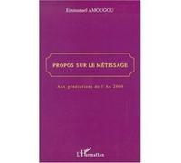 Propos sur le métissage Aux générations de l'An 2000 - Emmanuel Amougou - L'harmattan - broché - Etude