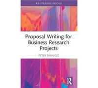 Proposal Writing for Business Research Projects by Peter Samuels Peter Samuels (Auteur)