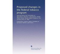 Proposed changes in the federal tobacco program: Hearing before the Committee on Agriculture, Nutrition, and Forestry, United States Senate, Ninety-eighth Congress, first session, June 14, 1983