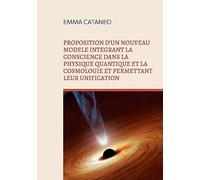 Proposition d'un nouveau modèle intégrant la conscience dans la physique quantique et la cosmologie et permettant leur unification