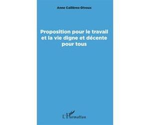 Proposition pour le travail et la vie digne et décente pour tous Anne Cailleres Divoux (Auteur)
