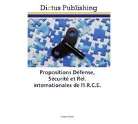 Propositions Défense, Sécurité et Rel. internationales de l'I.R.C.E. - François Charles - Dictus Publishing - broché - Essai