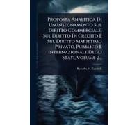 Proposta Analitica Di Un Insegnamento Sul Diritto Commerciale, Sul Diritto Di Credito E Sul Diritto Marittimo Privato, Pubblico E Internazionale Degli Stati, Volume 2...