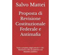 Proposta di Revisione Costituzionale Federale e Antimafia: Testo completo degli articoli 1-139 - Revisione a fini accademici e di dibattito pubblico