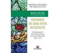 Proposta Pastorale 2023-2024. Per Un Esercizio Di Discernimento Delle Priorità. Viviamo Di Una Vita Ricevuta. «Dio Vide Quanto Aveva Fatto, Ed Ecco, Era Cosa Molto Buona» (Gen 1,31)