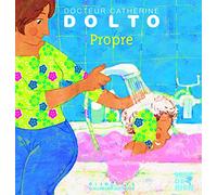 Propre - Docteur Catherine Dolto - de 2 à 7 ans