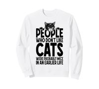 Propriétaire Amoureux des Chats Les Gens drôles Qui n'aiment Pas Les Chats étaient des Souris Sweatshirt