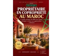 PROPRIÉTAIRE EN COPROPRIÉTÉ AU MAROC: Le guide pratique du MRE pour gérer, protéger et suivre son appartement à distance