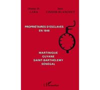 Propriétaires d'esclaves en 1848 Martinique, Guyane, Saint-Barthélemy, Sénégal - Oruno Lara - L'harmattan - broché - Etude