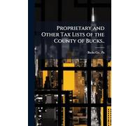 Proprietary and Other Tax Lists of the County of Bucks..