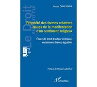 Propriété des formes créatives issues de la manifestation d’un sentiment religieux Étude de droit d’auteur comparé, notamment franco-égyptien - Yasser Omar Amine - L'harmattan - broché - Etude