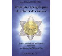 Propriétés Énergétiques Des Élixirs De Cristaux - Quand L'énergie Feu Des Cristaux Rencontre La Mémoire De L'élément Eau