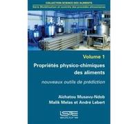 Propriétés Physico-Chimiques Des Aliments T,1 , Nouveaux Outils De Prédiction Musavu Ndob, Aichatou , Melas, Malik , Lebert, Andre (Auteur)
