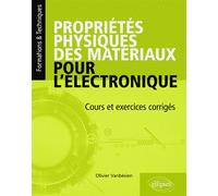 Propriétés physiques des matériaux pour l'électronique. Cours et exercices corrigés - Olivier Vanbésien - Ellipses - broché - Scolaire / Universitaire