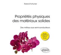 Propriétés physiques des matériaux solides Des métaux aux semi-conducteurs - Roland Fortunier - Ellipses - broché - Scolaire / Universitaire