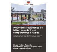 Propriétés résiduelles du béton soumis à des températures élevées: Influence des hautes températures sur les propriétés mécaniques résiduelles et la durabilité du béton