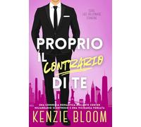 Proprio il contrario di te: Una commedia romantica bollente con un miliardario scontroso e una vicinanza forzata