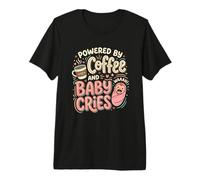 Propulsé par Le café et bébé pleure Une Nouvelle Maman infirmière Post-Partum T-Shirt Haut de Gamme