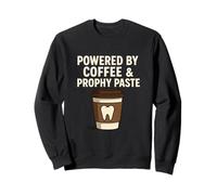 Propulsé par Le café et la pâte à prophylaxie hygiéniste Dentaire Sweatshirt