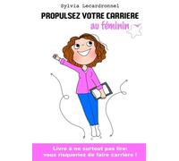 Propulsez Votre Carrière Au Féminin - Livre À Ne Surtout Pas Lire : Vous Risqueriez De Faire Carrière !