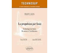 Propulsion - La propulsion par fusée: Technologie des fusées. Du moteur à l’architecture