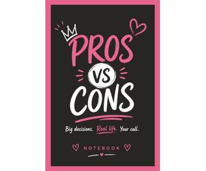 Pros vs. Cons Notebook: Big Decisions. Real Life. Your Call. - Write Down the Good and the Bad. Have Fun, Be Creative. - 6x9, 108 Pages - Great ... Teens. See Below For More Inside Details.