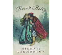 Prose and Poetry of Mikhail Lermontov: A Hero of Our Time, The Demon, The Song of the Merchant Kalashnikov, Death of the Poet, The Fugitive, Mtsyri, etc.