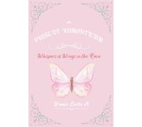 PROSE OF ROMANTICISM: Whispers of Wings in the Rain: you transform into love and passion (First Edition in English)